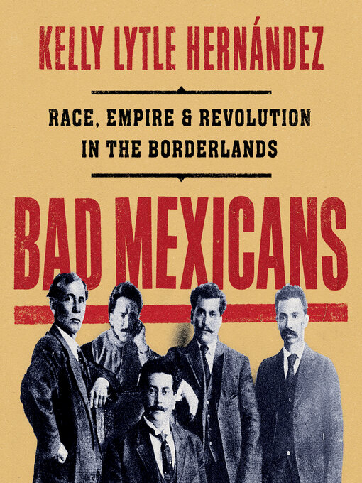 Title details for Bad Mexicans by Kelly Lytle Hernández - Available